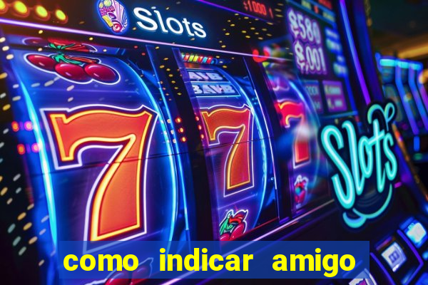 como indicar amigo na bet365